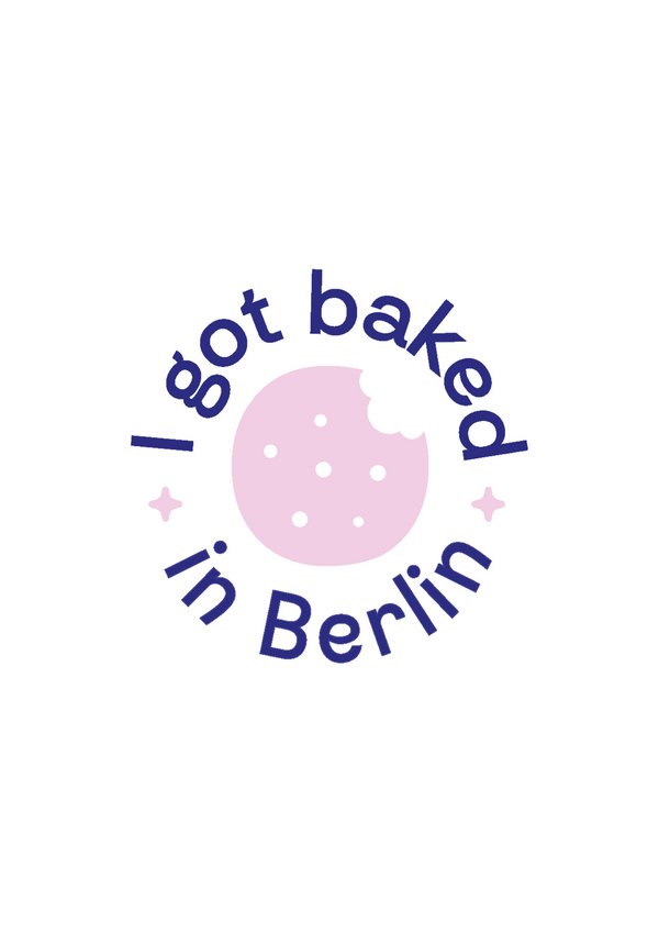 I got baked in berlin